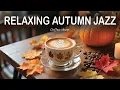 Download Lagu Relaxing Autumn Jazz 🍂 Relaxing Coffee Jazz Music \u0026 Smooth Bossa Nova for Focus and Good Mood