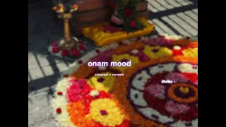 onam mood s l o w e d r e v e r b lilvibe