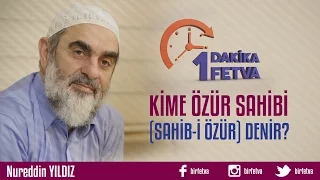 Kime özür sahibi (sahib-i özür) denir?