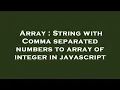Array String with Comma separated numbers to array of integer in javascript