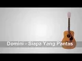Download Lagu Lirik Lagu Domino Siapa - Yang Pantas + Chord