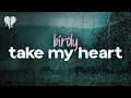 Download Lagu birdy - take my heart (lyrics)