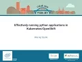 Maciej Szulik Effectively running python applications in Kubernetes OpenShift PyCon 2017