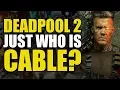 Deadpool 2 Who Is Cable