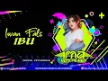 Download Lagu IWAN FALS IBU DJ REMIX FULL BASS - by Dj IMA CENCREMEN