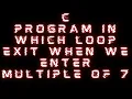 C Program In Which Keep Taking Input From User Until User Enter Multiple Of 7