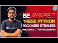 Be Aware these Python Packages are stealing your DATA and AWS keys Abhijeet Gupta