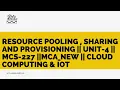 Resource Pooling Sharing and Provisioning Unit-4 MCS-227 MCA - NEW Cloud Computing IOT