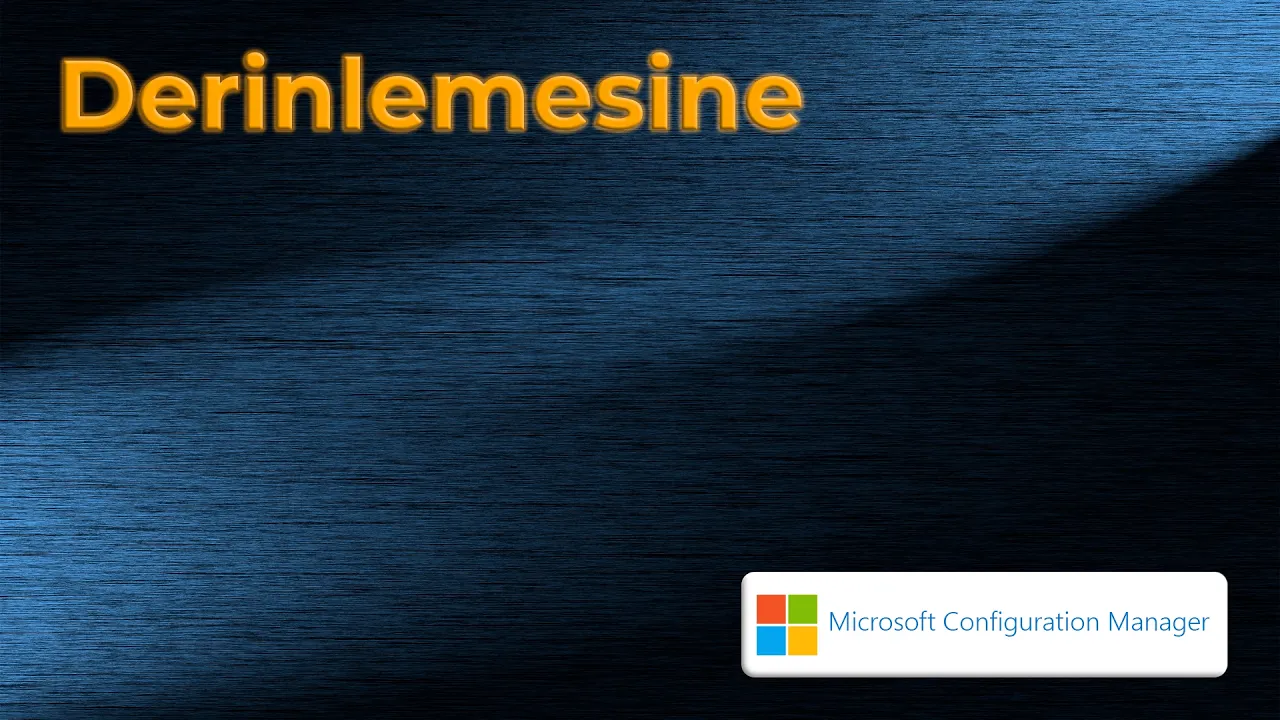 Derinlemesine: Microsoft Configuration Manager (Bölüm 1) - En İyi Pratiklerle Kurulum