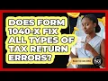 Does Form 1040-X Fix All Types Of Tax Return Errors
