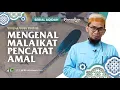 [Serial Aqidah Eps. 17]  Mengenal Malaikat Pencatat Amal - Ustadz Adi Hidayat