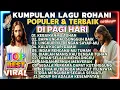 Lagu PLAYLIST LAGU ROHANI PUJIAN TERBAIK DAN POPULER PALING ENAK DI DENGAR DI PAGI HARI