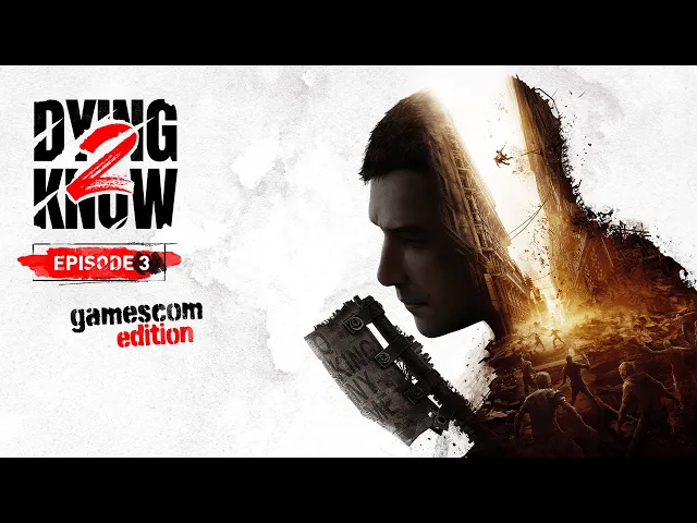 Dying Light 2 Stay Human — Dying 2 Know: Эпизод 3 на русском языке. Специальный выпуск для Gamescom