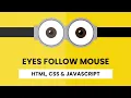 Minion Eyes Follow Mouse Cursor HTML CSS Javascript