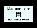 Download Lagu Machine Love (feat. Hatsune Miku) [Cover]