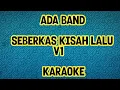 Download Lagu KARAOKE ADA BAND - SEBERKAS KISAH LALU V1