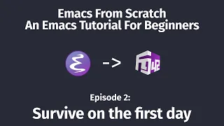 Emacs From Scratch An Emacs Tutorial for Beginners - 02 Survive on the first day