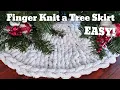HOW TO FINGER KNIT A TREE SKIRT - Quick and Easy