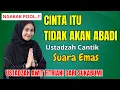 CINTA ITU TIDAK AKAN ABADI - USTADZAH CANTIK AWIT FITRIANI TERBARU 2025
