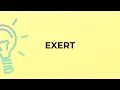What is the meaning of the word EXERT