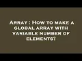 Array How to make a global array with variable number of elements
