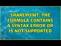 Sharepoint The formula contains a syntax error or is not supported 2 Solutions