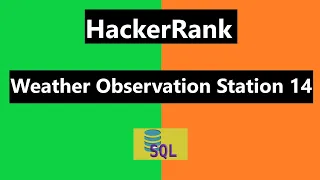 Weather Observation Station 14 Hackerrank Solution - SQL Hackerrank SQL