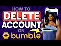 How to DELETE Bumble Account Step by Step