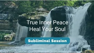 True Inner Peace – Heal Your Soul - (10.5 Hour) Waterfall Sounds Subliminal Session