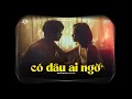 Lagu Có Ai Đâu Ngờ (VUX Lofi) - Nguyễn Phi Hải | Đời Đâu Ai Biết Trước Chia Đôi Con Nước Sẽ Đi Về Đâu