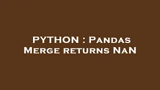 PYTHON Pandas Merge returns NaN