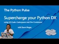 Python Pulse - Supercharge your DX using VS Code Codespaces and Dev Containers