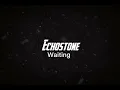 Echostone - Waiting (lyrics)-Bluewolflyrics