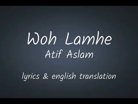 Download MP3 Atif Aslam - Woh Lamhe English Translation #wohlamhe #atifaslam