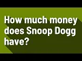 How much money does Snoop Dogg have