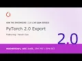 PyTorch 2 0 Live Q A Series PyTorch 2 0 Export