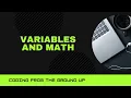 Coding from the Ground Up Variables and Math