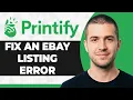 How to Fix an eBay Listing Error on Printify Step By Step 2026 Guide