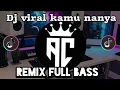 Lagu DJ KAMU NANYA-REMIX FULL BASS-SLOWW VIRAL TIKTOK 2022