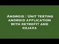 Android Unit testing android application with retrofit and rxjava