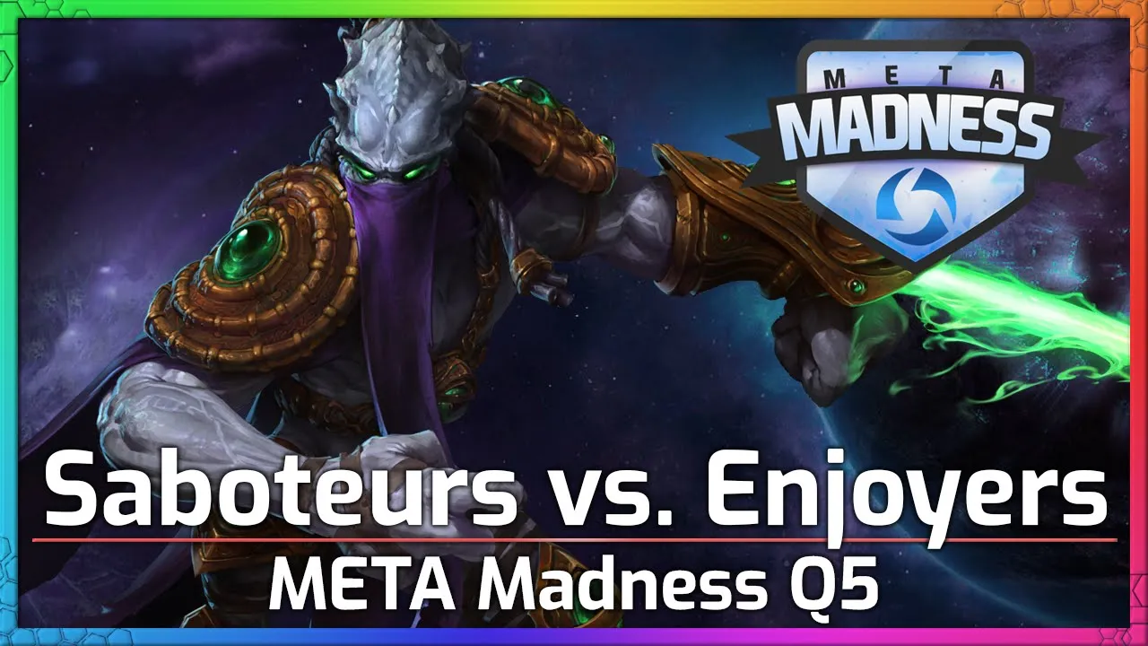 Saboteurs vs. Enjoyers - Meta Madness Q5 - Heroes of the Storm