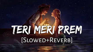 teri meri prem kahani slowed reverb rahat fateh ali khan shreya ghoshal lofi music channel