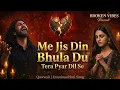 Main Jis Din Bhula Doon Tera Pyar Dil Se Heart Touching qawwali Sufi Sad Song 2026