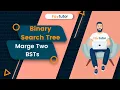 How To Merge Two BSTs BST FavTutor