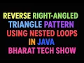 REVERSE RIGHT-ANGLED TRIANGLE PATTERN USING NESTED LOOPS IN JAVA BHARAT TECH SHOW