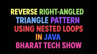 REVERSE RIGHT-ANGLED TRIANGLE PATTERN USING NESTED LOOPS IN JAVA BHARAT TECH SHOW