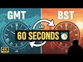 GMT vs BST in 60 Seconds