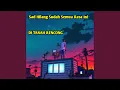 Download Lagu Sad Hilang Sudah Semua Rasa Ini