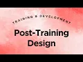 Post-Training Design - Training Development Lecture 5 6 Full Version