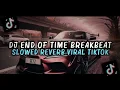Download Lagu DJ END OF TIME BREAKBEAT SLOWED REVERB VIRAL TIKTOK 2025